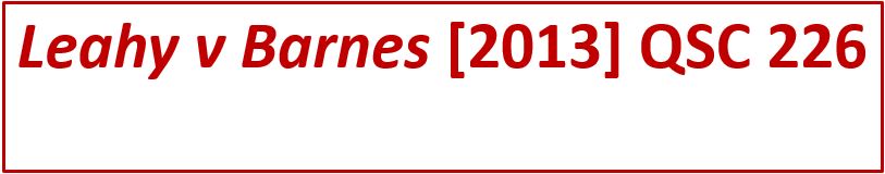 Leahy v Barnes 2013 1 QSC 226