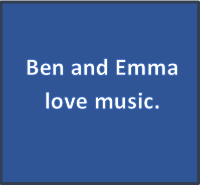 Ben and Emma love music.