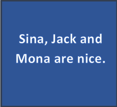 Sina, Jack and Mona are nice.