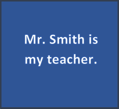 Mr. Smith is my teacher.