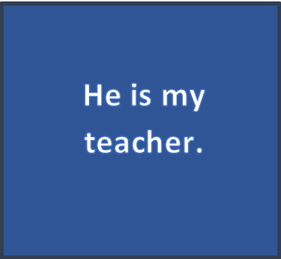 He is my teacher.