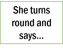 She turns round and says